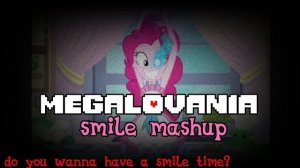 MEGALOVANIA x Smile song [RUS] Pinkie pie mashup sans undertale