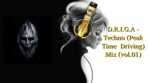 D.R.I.G.A - Techno (Peak Time  Driving) Mix (vol.01)