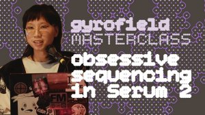 Gyrofield Masterclass: Obsessive Sequencing in Serum 2