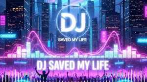 DJ Saved My Life - Ремикс