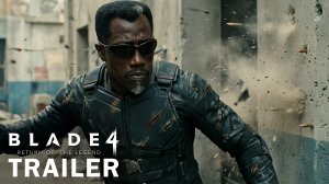 Блэйд 4: возвращение легенды (Трейлер 2026)