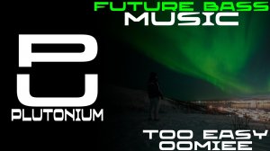 oomiee - Too Easy [Future Bass]