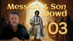No Other Messiah~Why Dowd Alone Fulfills the Covenant~Messiah & Son Episode Three