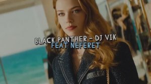 Black Panther - DJ Vik feat Neferet