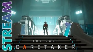 ПОСЛЕДНИЙ СМОТРИТЕЛЬ ► THE LAST CARETAKER ► STREAM ► ПРОХОЖДЕНИЕ 1 ► #gone_play