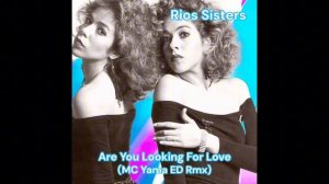 Rios Sisters - Are You Looking For Love (MC Yama ED Rmx)