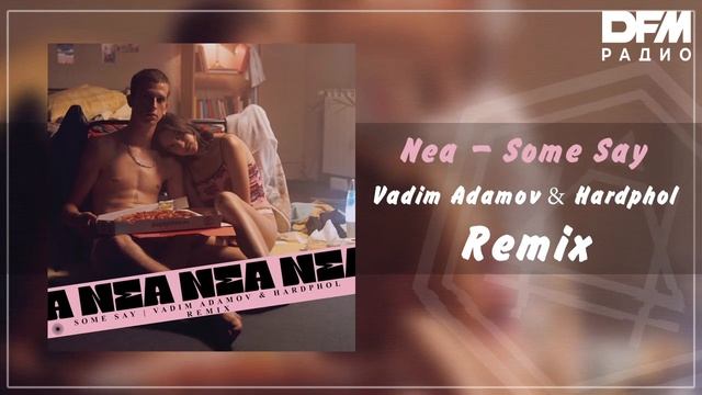 Nea — Some Say (Vadim Adamov & Hardphol Remix) смотреть онлайн