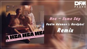 Nea — Some Say (Vadim Adamov & Hardphol Remix)
