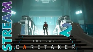 ОДИН НА ПРОСТОРАХ... ► THE LAST CARETAKER ► STREAM ► ПРОХОЖДЕНИЕ 2 ► #gone_play