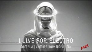 Dark Techno | Cyberpunk | Midtempo Mix 'I LIVE FOR ELECTRO'