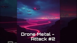 Drone Metal - Attack #2 / КиберМеталл / Cyber Metal /  Кибер Металл / CyberMetal