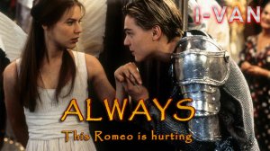 Always (This Romeo is hurting) | песня к фильму Romeo and Juliet 1996