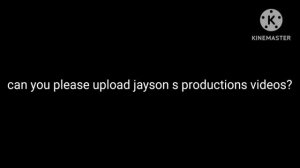 Can you please upload Jayson S Productions videos?