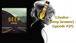 S.Dyakov - [Deep Dreamer] - [episode #27]