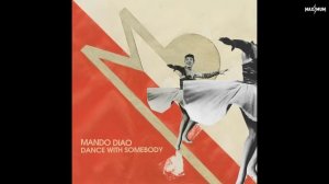 Mando Diao — Dance with Somebody