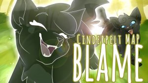 Cinderpelt • Blame • Complete Warrior Cats M. A. P. (КОТЫ ВОИТЕЛИ МАП ПЕРЕЗАЛИВ)