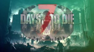 7 Days to die. Часть 8