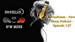 Moonbeam - New Moon Podcast - Episode 127