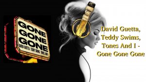 David Guetta, Teddy Swims, Tones And I - Gone Gone Gone