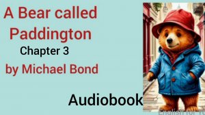Chapter 3. A Bear called Paddington by Michael Bond. Audiobook, read by Stephen Fry.