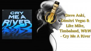 Steve Aoki, Dimitri Vegas & Like Mike, Timbaland, W&W - Cry Me A River