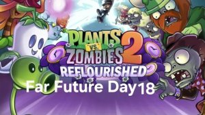 Plants vs Zombies 2 Reflourished Far Future Day 18