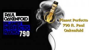 Planet Perfecto 790 ft. Paul Oakenfold