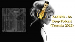 ALXBRO - So Deep Podcast (Yearmix 2025)