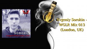 Evgeniy Sorokin - WGLR Mix 013 (London, UK)