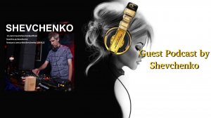 Guest Podcast by Shevchenko