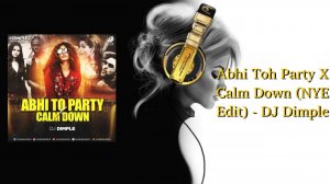 Abhi Toh Party X Calm Down (NYE Edit) - DJ Dimple