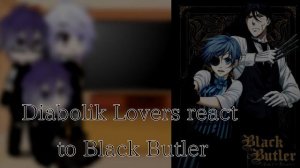 |Diabolik Lovers react to Black Butler| not original
