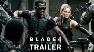 БЛЭЙД 4 | BLADE 4: Return of the Legend (2026) - Trailer | Margot Robbie, Wesley Snipes