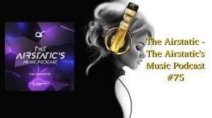 The Airstatic - The Airstatic's Music Podcast #75