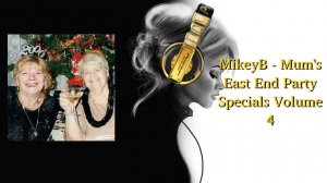 MikeyB - Mum's East End Party Specials Volume 4