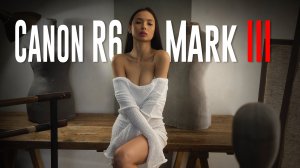 Обзор Canon R6 Mark III — идеальная камера энтузиаста?