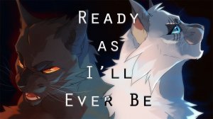 Коты воители MAP | Ready As I'll Ever Be