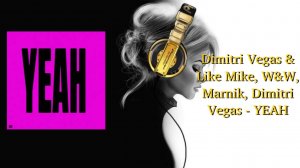 Dimitri Vegas & Like Mike, W&W, Marnik, Dimitri Vegas - YEAH