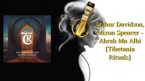 Arthur Davidson, Mixon Spencer - Ahrab Mn Albi [Tibetania Rituals]