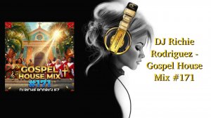 DJ Richie Rodriguez - Gospel House Mix #171
