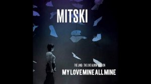 Mitski - My Love Mine All Mine (The Land : The Live Album Version)