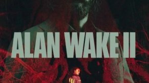 Прохождение игра - Alan Wake 2 - Часть 1 "Возвращение"