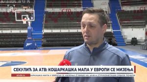 Секулић за АТВ: Кошаркашка мапа у Европи се мијења