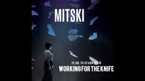Mitski - Working for the Knife (The Land : The Live Album Version)