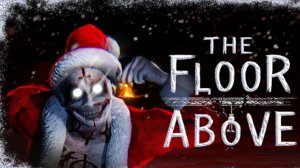 🎄 ИЩУ АНОМАЛИИ НА НОВЫЙ ГОД ➣ THE FLOOR ABOVE