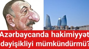 Azərbaycanda hakimiyyət dəyişikliyi mümkündürmü?