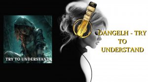 DANGELH - TRY TO UNDERSTAND