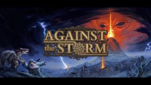 Against the Storm.обучение пройдено. Строим первый самостоятельный город