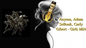 Anyma, Adam Sellouk, Carly Gibert - Girls MIA