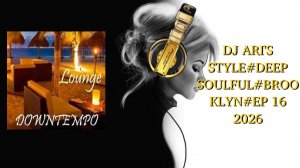 DJ ARI'S STYLE#DEEP SOULFUL#BROOKLYN#EP 16 2026